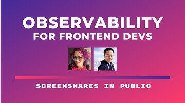 Observability for Frontend Developers (Screenshares in Public: Charity Majors)