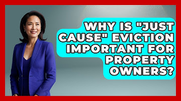 Why Is "just Cause" Eviction Important For Property Owners? - Mastering Property Management