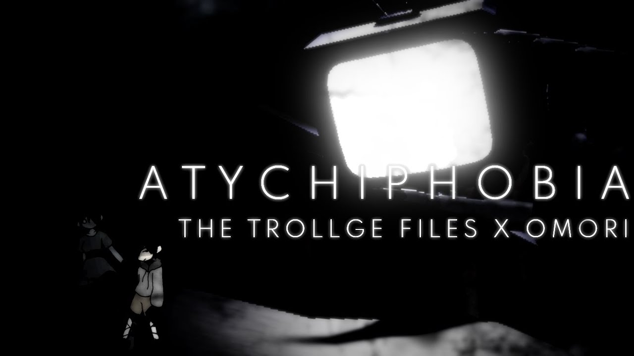 THE TROLLGE FILES X OMORI - ATYCHIPHOBIA
