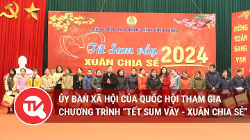 Ủy ban Xã hội của Quốc hội tham gia chương trình “Tết sum vầy - Xuân chia sẻ”
