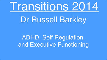 ADHD, Self Regulation and Executive Functioning - Dr Russell Barkley