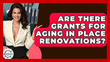 Are There Grants For Aging In Place Renovations? - Get Retirement Help