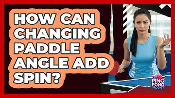 How Can Changing Paddle Angle Add Spin?