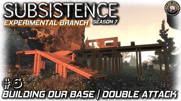 Subsistence | Double Attack & Base Build | EP6 | Season 7 Subsistence Gameplay