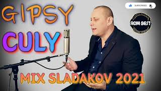 Video thumbnail of "GIPSY CULY - MIX SLADAKOV 2021 🎵NEW🎵"