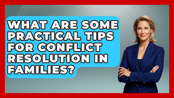 What Are Some Practical Tips for Conflict Resolution in Families? | Better Family Relationships