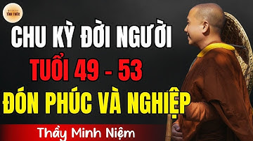 Thầy Minh Niệm - Bí Ẩn TUỔI 49-53 & Chu Kỳ Nhân Quả Đời Người (Rất Nên Nghe) | Podcast Tỉnh Thức