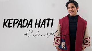 Cakra Khan - Kepada Hati ( Lirik Video)