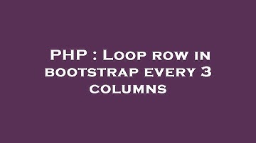 PHP : Loop row in bootstrap every 3 columns