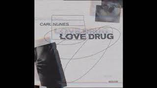 Carl Nunes - Love Drug (Official Audio)