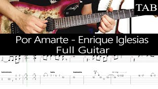 Video thumbnail of "POR AMARTE - Enrique Iglesias: FULL cover guitarra + TAB"