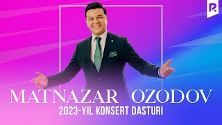 Matnazar Ozodov - 2023-Yilgi Konsert Dasturi