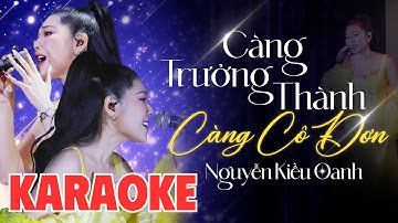 [ KARAOKE ] CÀNG TRƯỞNG THÀNH CÀNG CÔ ĐƠN - NGUYỄN KIỀU OANH | TONE NỮ