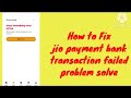 Fix Jio payment bank transaction failed problem solve | Jio payment bank payment failed problem 