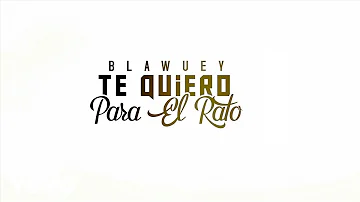 Blawuey El Glamour - Te Quiero para el Rato ( Video Lyric )