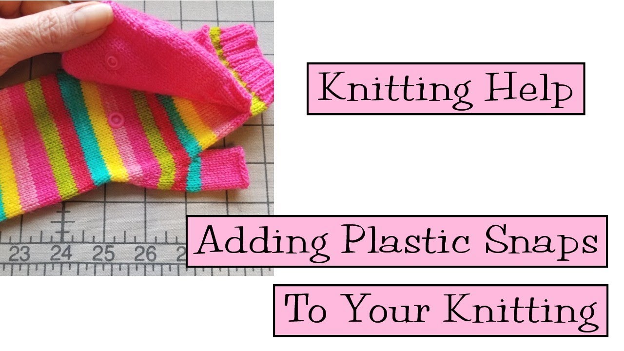Knitting Help - Adding Plastic Snaps to Your Knitting 