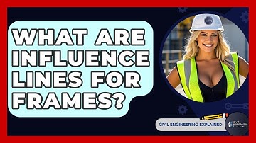 What Are Influence Lines For Frames? - Civil Engineering Explained