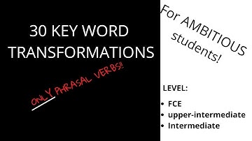 30 key word transformations for FCE  (only phrasal verbs)