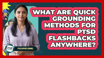 What Are Quick Grounding Methods For PTSD Flashbacks Anywhere? - PTSD Support Channel