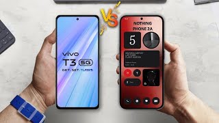 Vivo T3 5G Vs Nothing phone 2a Which One Is Best | Vivo T3 Vs Nothing Phone 2a Full Comparison