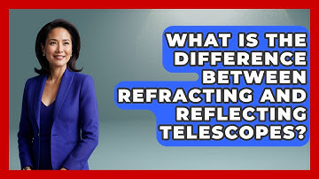 What Is The Difference Between Refracting And Reflecting Telescopes? - Physics Frontier