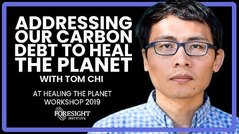 Tom Chi: How to Address our Carbon Debt to Heal the Planet