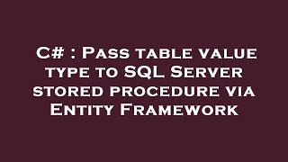 C# : Pass table value type to SQL Server stored procedure via Entity Framework