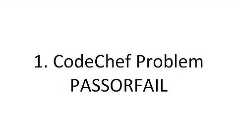 1. Code Chef problem - PASSORFAIL