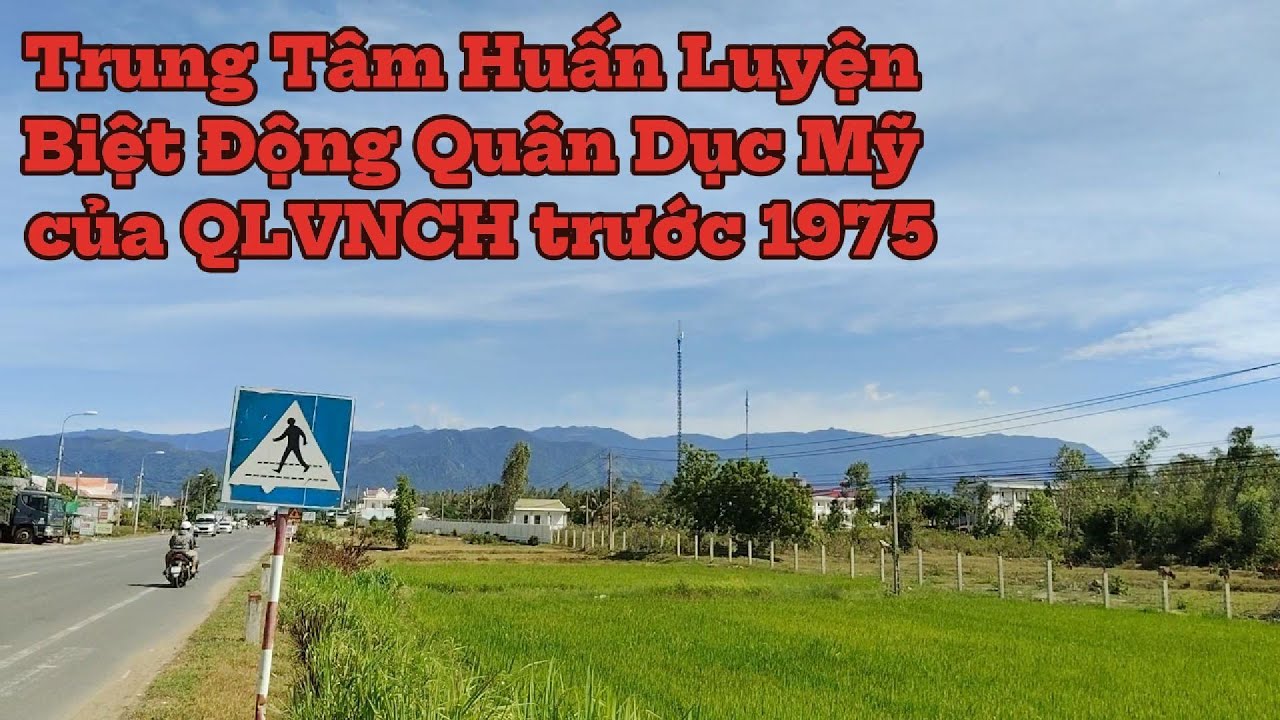 Trung Tâm Huấn Luyện Biệt Động Quân Dục Mỹ Của QLVNCH. Trước Năm 1975. Giờ Ra Sao