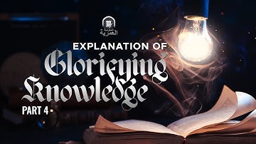 Part 4 || Explanation of Glorifying Knowledge || Ustadh AbdulRahman Hassan