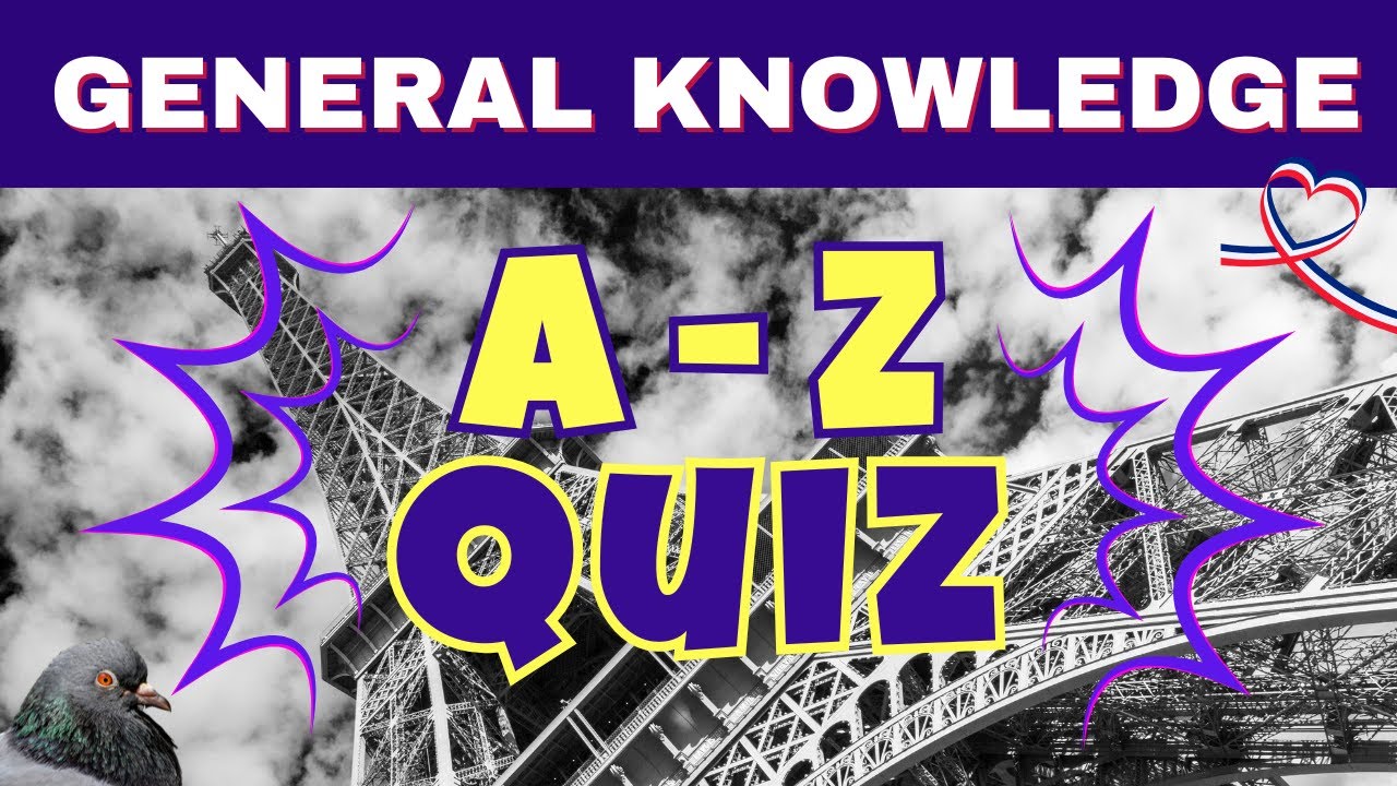 General Knowledge A to Z Quiz #13 | 26 Alphabet Trivia Questions - Let's See What You've Got!
