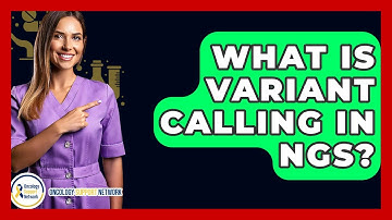 What Is Variant Calling In NGS? - Oncology Support Network