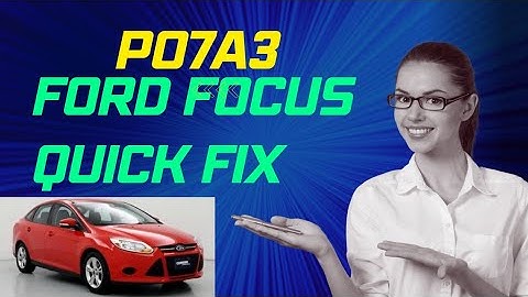 easy fix po7a3 ford focus 2014  actuator 2012-2018