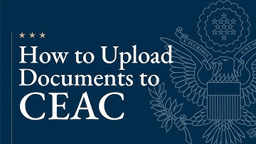 Immigrant Visas to the U.S: How to upload docs to CEAC (Consular Electronic Application Center)