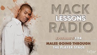 Mack Lessons EP#124 Males Going Through The Player Stage