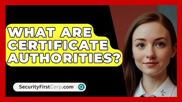 What Are Certificate Authorities? - SecurityFirstCorp.com