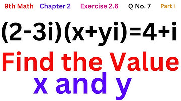 9th Class Math Chapter 2 Exercise 2.6 Question No. 7 part i | (2-3i)(x+yi)=4+i | Find Value of x,y