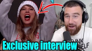 TAYLOR is the best thing that happened to me -  Travis Kelce exclusive interview