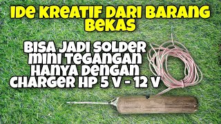 kreatif idea. cara membuat solder mini super panas dari barang bekas elektronik