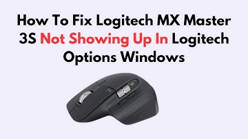 How To Fix Logitech MX Master 3S Not Showing Up In Logitech Options Windows