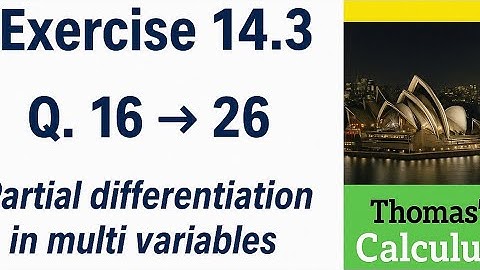 Thomas Calculus Exercise 14.3 Q 16 to 26. partial derivative in multi variables.