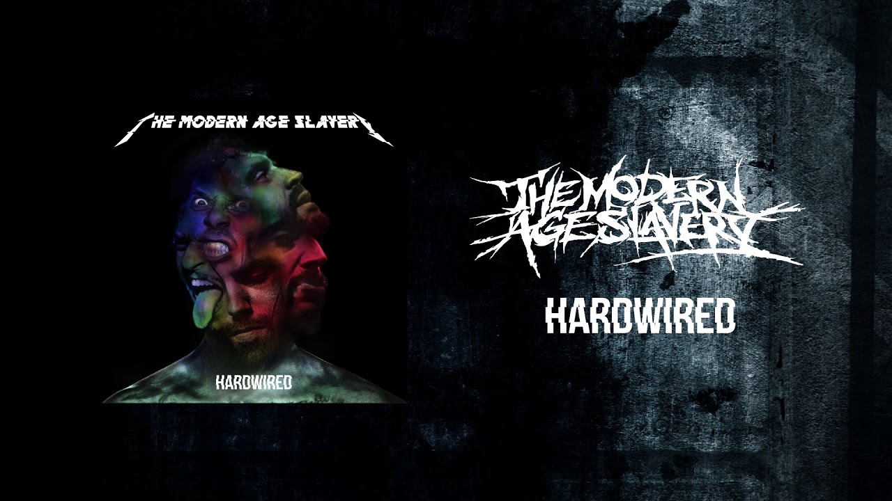 Watch THE MODERN AGE SLAVERY - Hardwired (Metallica Cover) on YouTube Watch THE MODERN AGE SLAVERY - Hardwired (Metallica Cover) on YouTube
