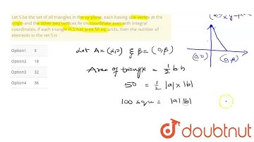 Let S be the set of all triangles in the xy-plane, each having one vertex at the origin and the ...