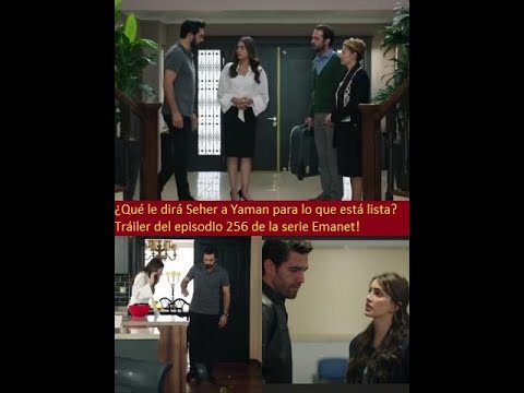 ¿Qué le dirá Seher a Yaman para lo que está lista? Tráiler del episodio 256 de la serie Emanet!