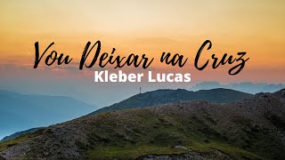 Vou Deixar na Cruz- Kleber Lucas (COVER) | EDGAR FREIRE