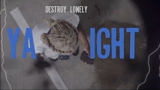 Destroy lonely - ya ight [£dit](editedbyM$K18)