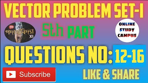 vector problem set 1, questions no 12-17,physics,unit 2,chhaya prokasoni,by online study campus..