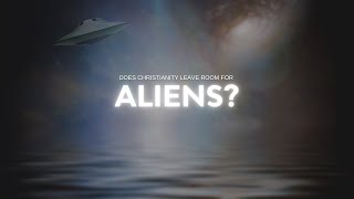 Does the Bible leave room for Aliens?
