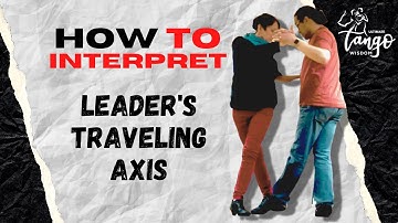 Ultimate Tango Wisdom presents Argentine Tango Sequences - How to interpret leader’s traveling axis
