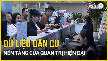 Chuyển đổi số quốc gia: Dữ liệu dân cư – nền tảng của quản trị hiện đại | Báo VietNamNet
